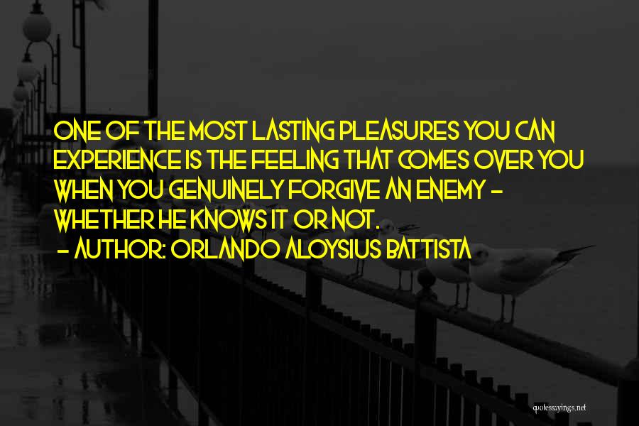 Orlando Aloysius Battista Quotes: One Of The Most Lasting Pleasures You Can Experience Is The Feeling That Comes Over You When You Genuinely Forgive