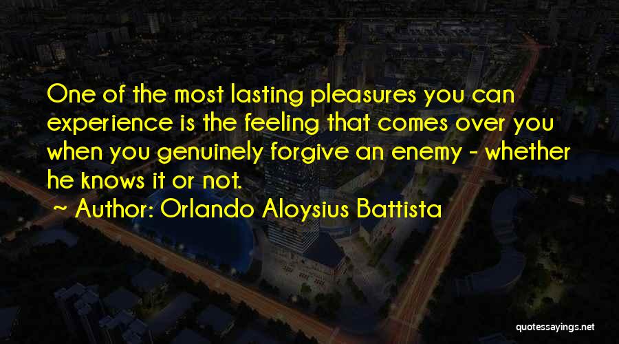 Orlando Aloysius Battista Quotes: One Of The Most Lasting Pleasures You Can Experience Is The Feeling That Comes Over You When You Genuinely Forgive