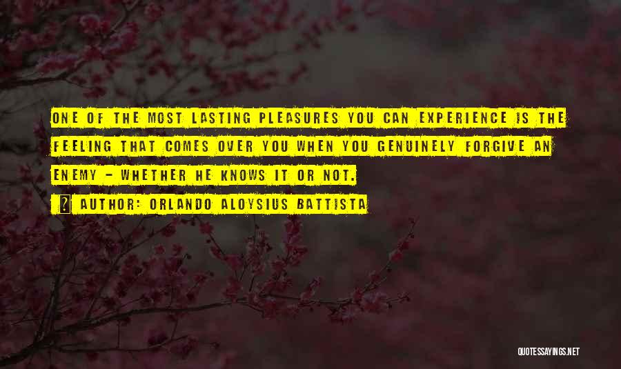Orlando Aloysius Battista Quotes: One Of The Most Lasting Pleasures You Can Experience Is The Feeling That Comes Over You When You Genuinely Forgive