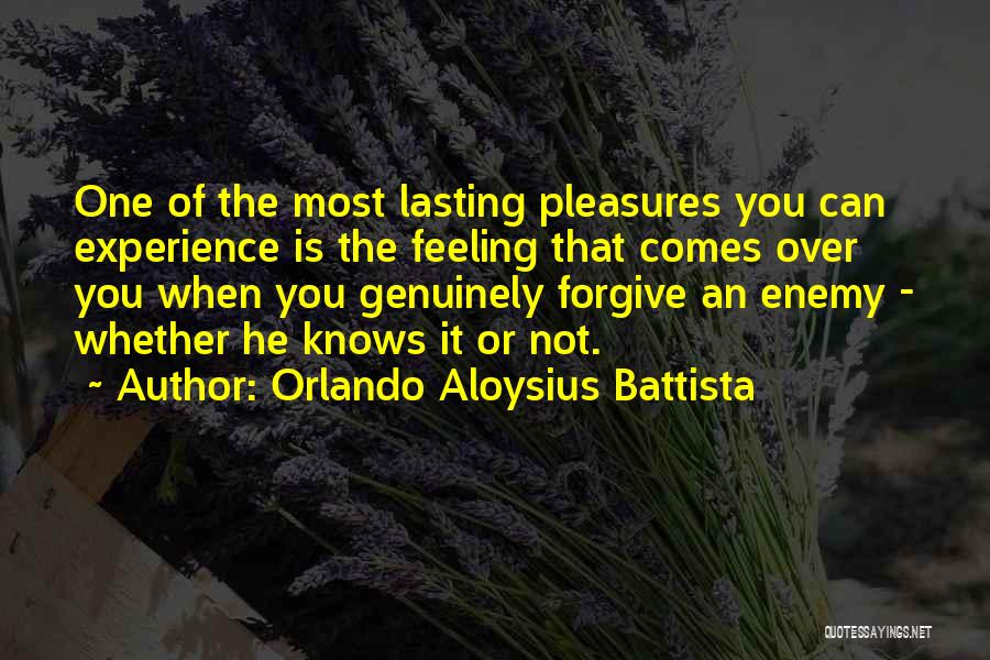 Orlando Aloysius Battista Quotes: One Of The Most Lasting Pleasures You Can Experience Is The Feeling That Comes Over You When You Genuinely Forgive