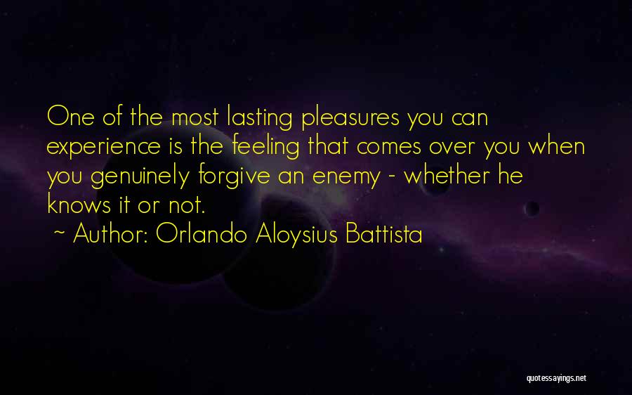 Orlando Aloysius Battista Quotes: One Of The Most Lasting Pleasures You Can Experience Is The Feeling That Comes Over You When You Genuinely Forgive