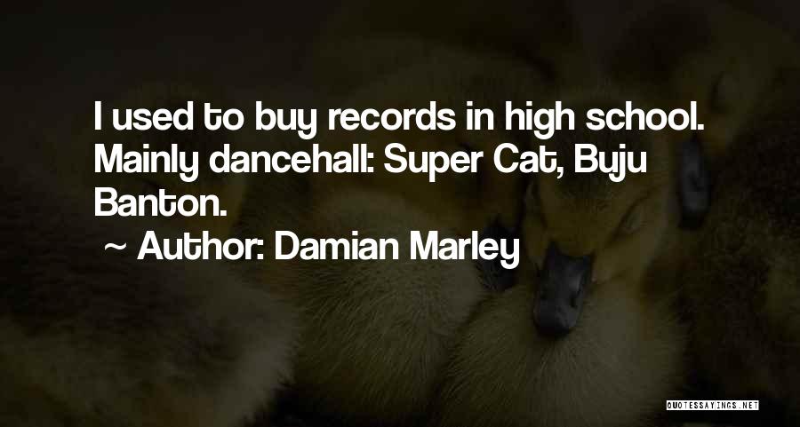 Damian Marley Quotes: I Used To Buy Records In High School. Mainly Dancehall: Super Cat, Buju Banton.