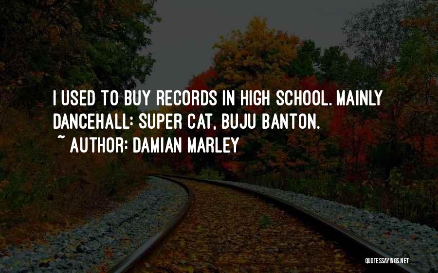 Damian Marley Quotes: I Used To Buy Records In High School. Mainly Dancehall: Super Cat, Buju Banton.