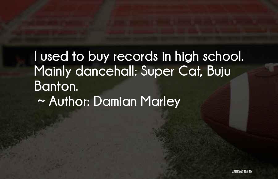 Damian Marley Quotes: I Used To Buy Records In High School. Mainly Dancehall: Super Cat, Buju Banton.