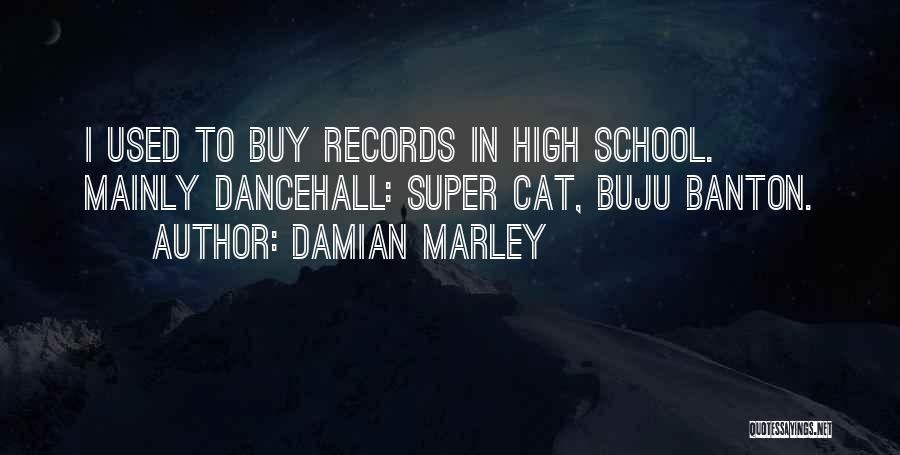 Damian Marley Quotes: I Used To Buy Records In High School. Mainly Dancehall: Super Cat, Buju Banton.