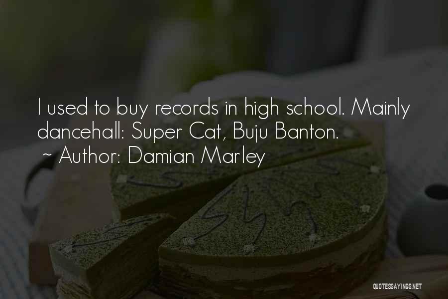 Damian Marley Quotes: I Used To Buy Records In High School. Mainly Dancehall: Super Cat, Buju Banton.