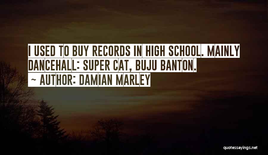 Damian Marley Quotes: I Used To Buy Records In High School. Mainly Dancehall: Super Cat, Buju Banton.