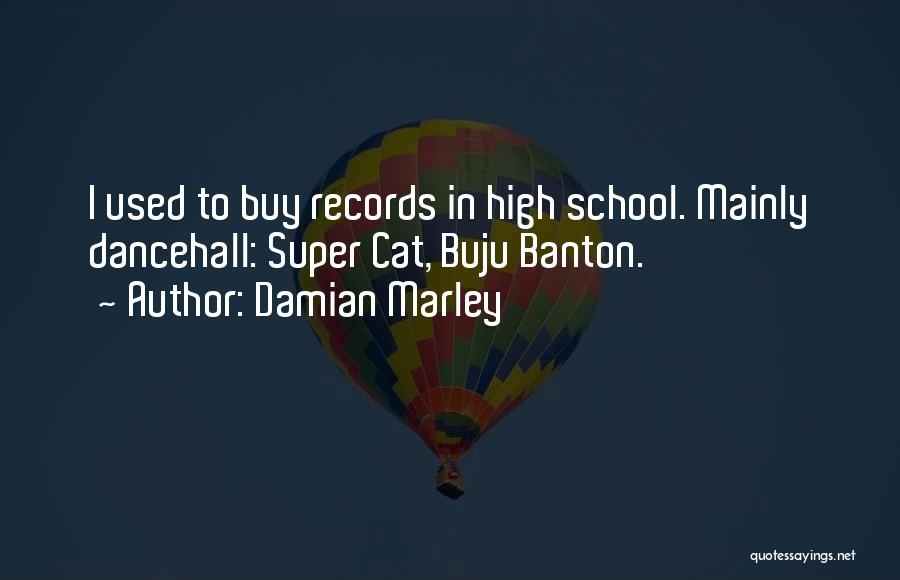 Damian Marley Quotes: I Used To Buy Records In High School. Mainly Dancehall: Super Cat, Buju Banton.