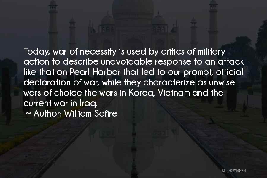 William Safire Quotes: Today, War Of Necessity Is Used By Critics Of Military Action To Describe Unavoidable Response To An Attack Like That