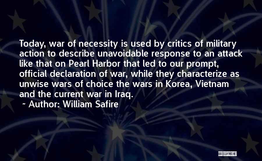 William Safire Quotes: Today, War Of Necessity Is Used By Critics Of Military Action To Describe Unavoidable Response To An Attack Like That