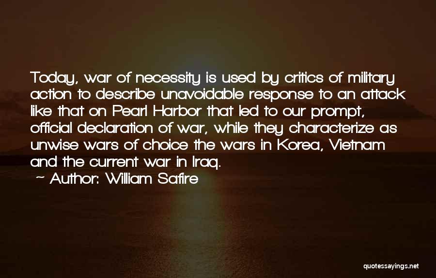 William Safire Quotes: Today, War Of Necessity Is Used By Critics Of Military Action To Describe Unavoidable Response To An Attack Like That