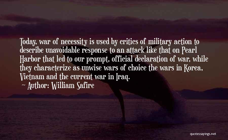 William Safire Quotes: Today, War Of Necessity Is Used By Critics Of Military Action To Describe Unavoidable Response To An Attack Like That