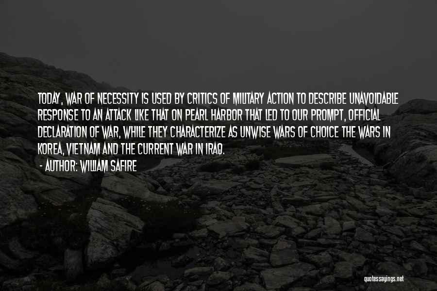 William Safire Quotes: Today, War Of Necessity Is Used By Critics Of Military Action To Describe Unavoidable Response To An Attack Like That