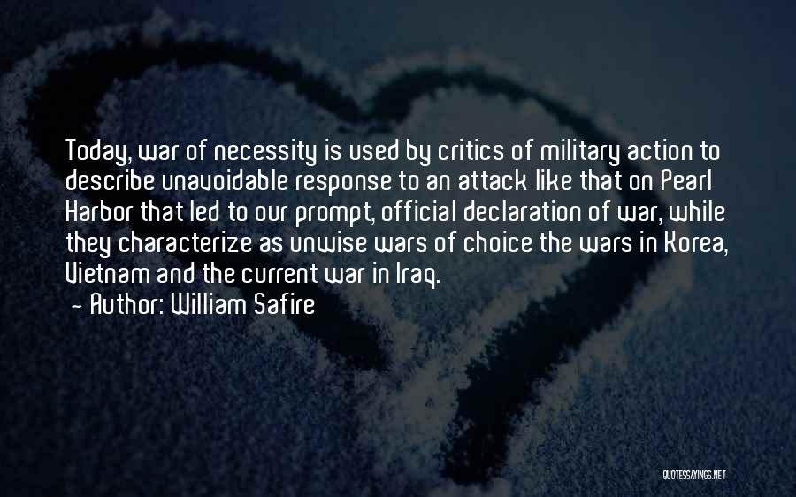 William Safire Quotes: Today, War Of Necessity Is Used By Critics Of Military Action To Describe Unavoidable Response To An Attack Like That