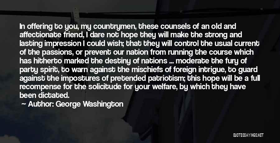 George Washington Quotes: In Offering To You, My Countrymen, These Counsels Of An Old And Affectionate Friend, I Dare Not Hope They Will