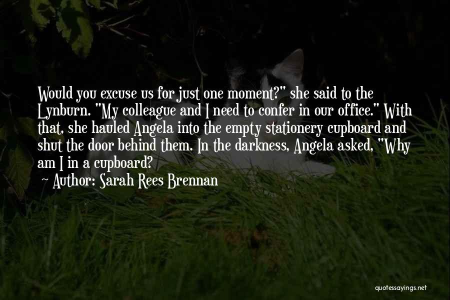 Sarah Rees Brennan Quotes: Would You Excuse Us For Just One Moment? She Said To The Lynburn. My Colleague And I Need To Confer