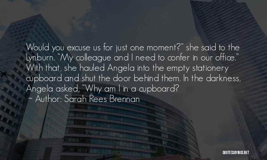 Sarah Rees Brennan Quotes: Would You Excuse Us For Just One Moment? She Said To The Lynburn. My Colleague And I Need To Confer