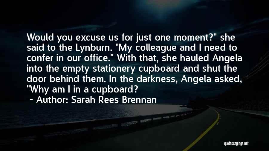 Sarah Rees Brennan Quotes: Would You Excuse Us For Just One Moment? She Said To The Lynburn. My Colleague And I Need To Confer