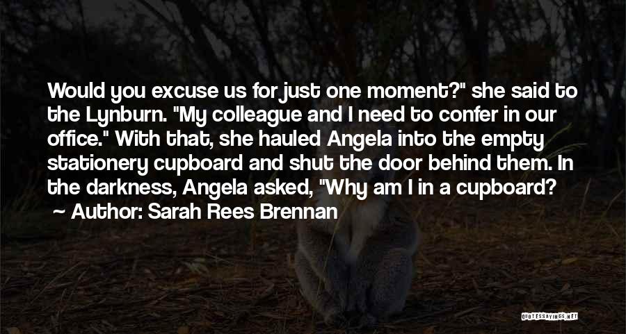 Sarah Rees Brennan Quotes: Would You Excuse Us For Just One Moment? She Said To The Lynburn. My Colleague And I Need To Confer