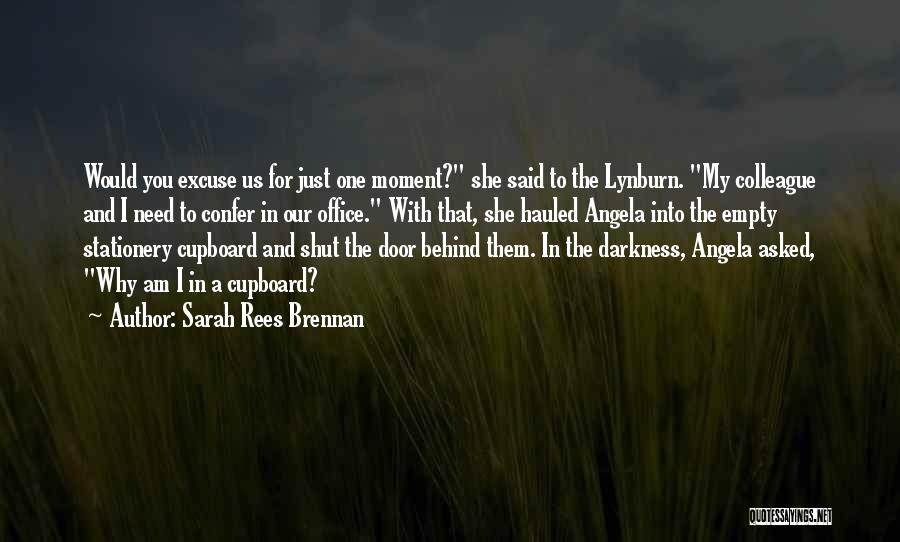 Sarah Rees Brennan Quotes: Would You Excuse Us For Just One Moment? She Said To The Lynburn. My Colleague And I Need To Confer