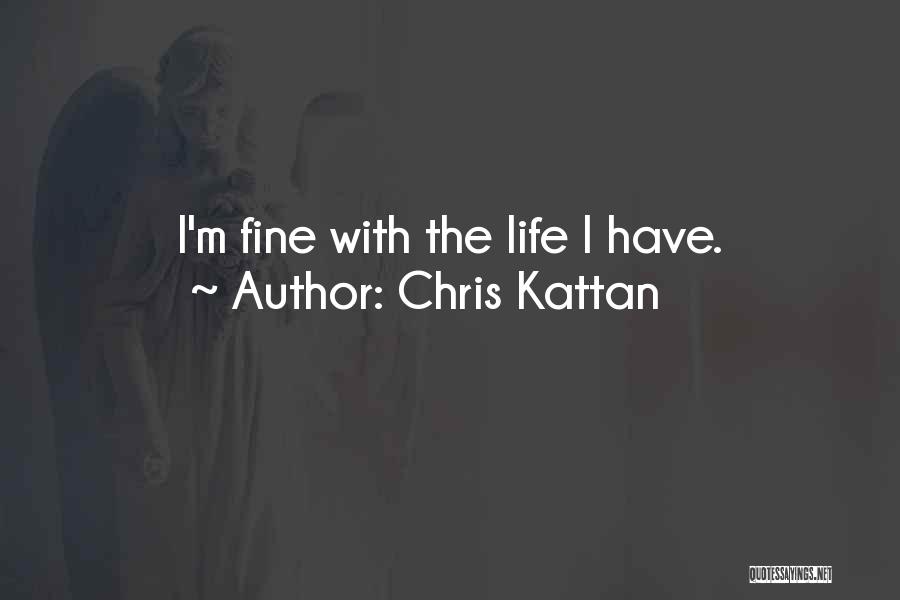 Chris Kattan Quotes: I'm Fine With The Life I Have.