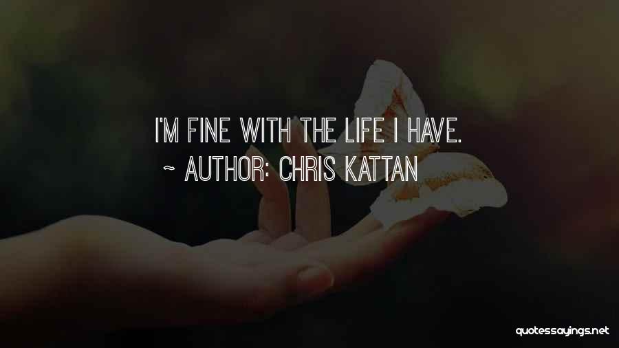 Chris Kattan Quotes: I'm Fine With The Life I Have.