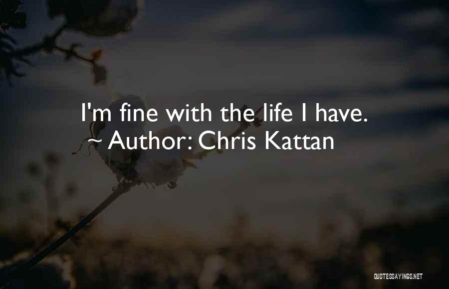 Chris Kattan Quotes: I'm Fine With The Life I Have.