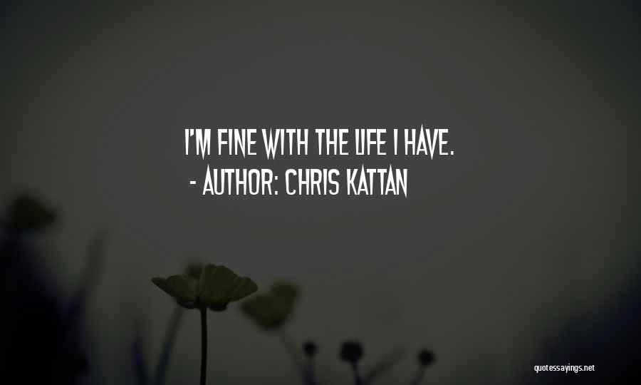 Chris Kattan Quotes: I'm Fine With The Life I Have.