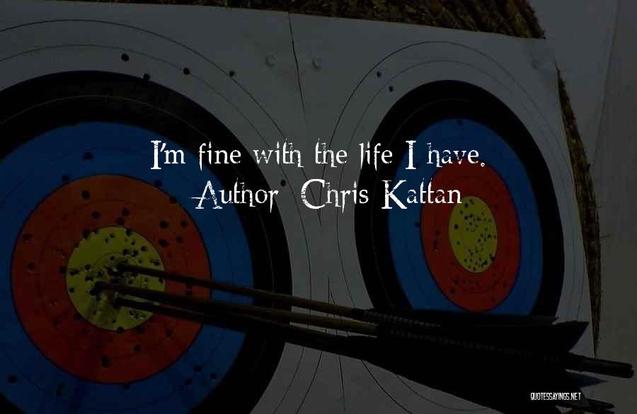 Chris Kattan Quotes: I'm Fine With The Life I Have.