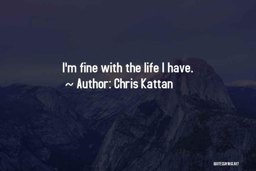 Chris Kattan Quotes: I'm Fine With The Life I Have.