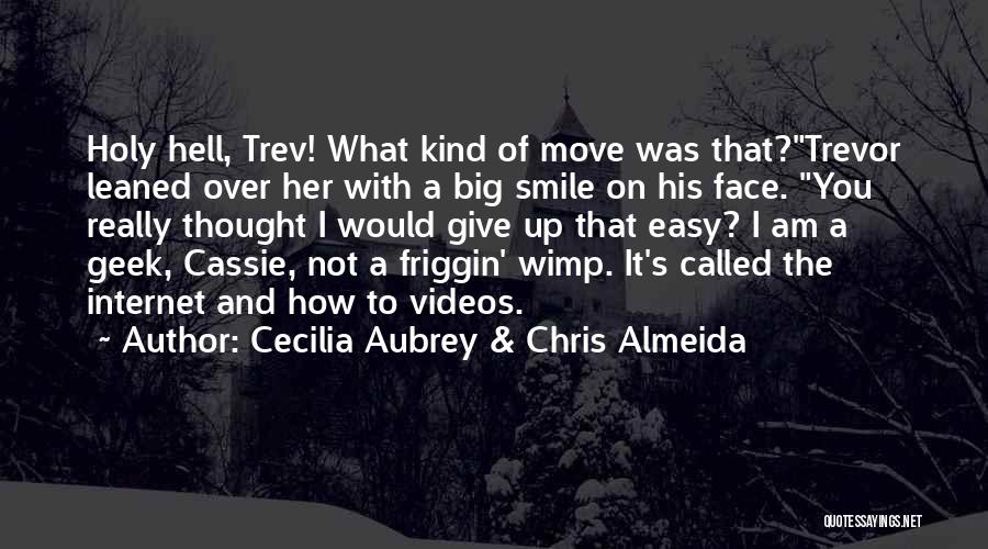 Cecilia Aubrey & Chris Almeida Quotes: Holy Hell, Trev! What Kind Of Move Was That?trevor Leaned Over Her With A Big Smile On His Face. You