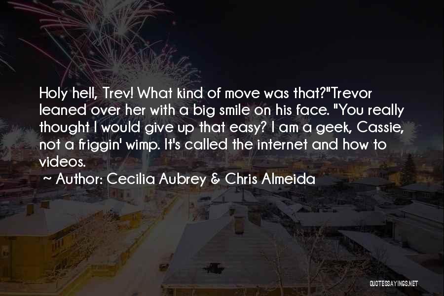 Cecilia Aubrey & Chris Almeida Quotes: Holy Hell, Trev! What Kind Of Move Was That?trevor Leaned Over Her With A Big Smile On His Face. You