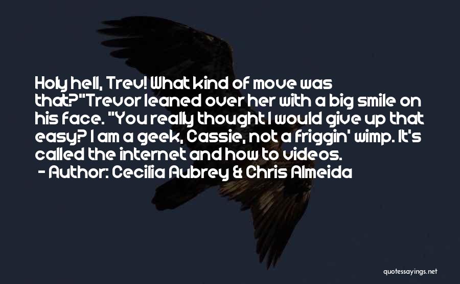 Cecilia Aubrey & Chris Almeida Quotes: Holy Hell, Trev! What Kind Of Move Was That?trevor Leaned Over Her With A Big Smile On His Face. You