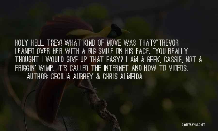 Cecilia Aubrey & Chris Almeida Quotes: Holy Hell, Trev! What Kind Of Move Was That?trevor Leaned Over Her With A Big Smile On His Face. You