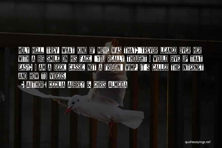 Cecilia Aubrey & Chris Almeida Quotes: Holy Hell, Trev! What Kind Of Move Was That?trevor Leaned Over Her With A Big Smile On His Face. You