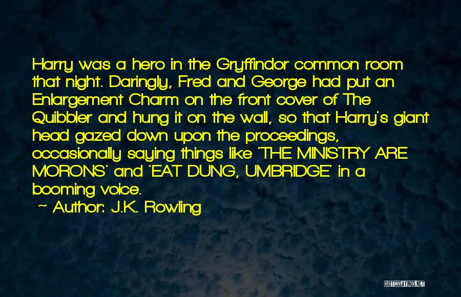 J.K. Rowling Quotes: Harry Was A Hero In The Gryffindor Common Room That Night. Daringly, Fred And George Had Put An Enlargement Charm