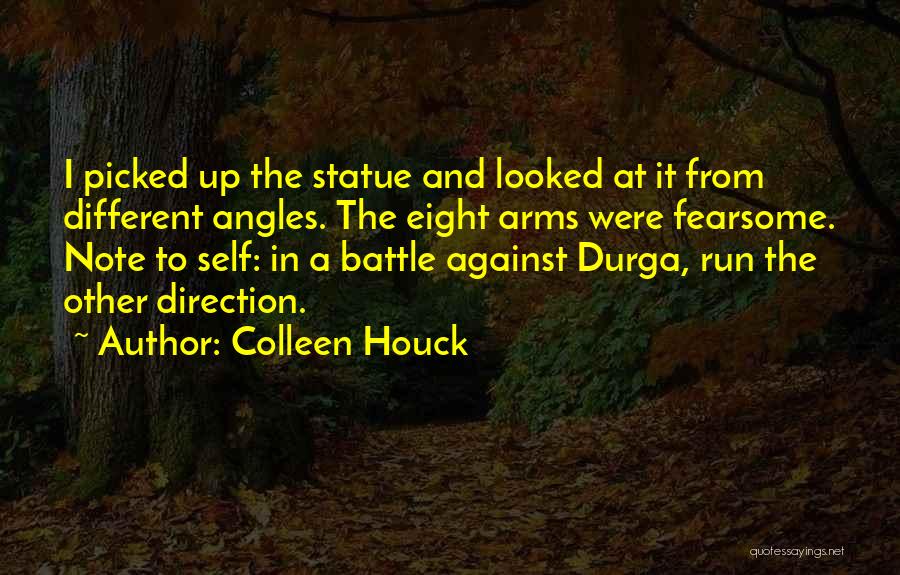 Colleen Houck Quotes: I Picked Up The Statue And Looked At It From Different Angles. The Eight Arms Were Fearsome. Note To Self: