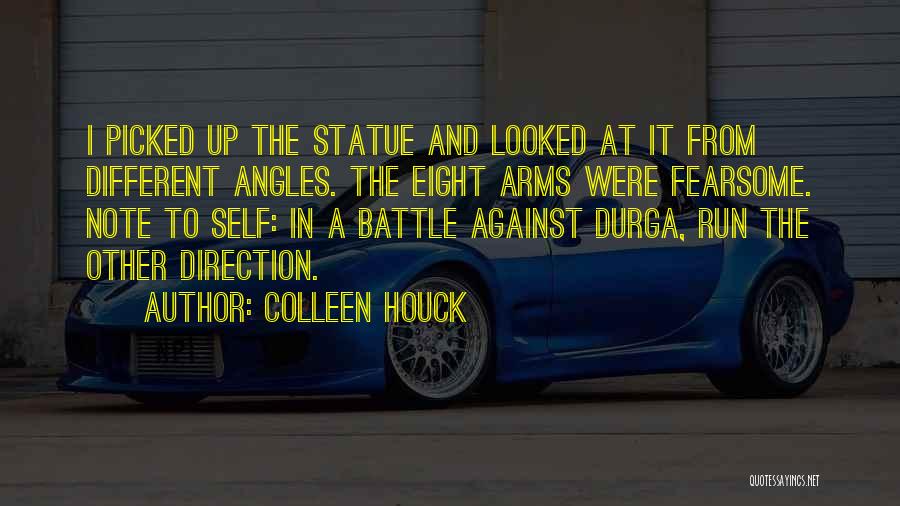 Colleen Houck Quotes: I Picked Up The Statue And Looked At It From Different Angles. The Eight Arms Were Fearsome. Note To Self: