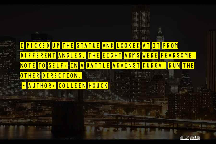 Colleen Houck Quotes: I Picked Up The Statue And Looked At It From Different Angles. The Eight Arms Were Fearsome. Note To Self: