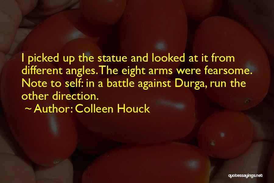 Colleen Houck Quotes: I Picked Up The Statue And Looked At It From Different Angles. The Eight Arms Were Fearsome. Note To Self: