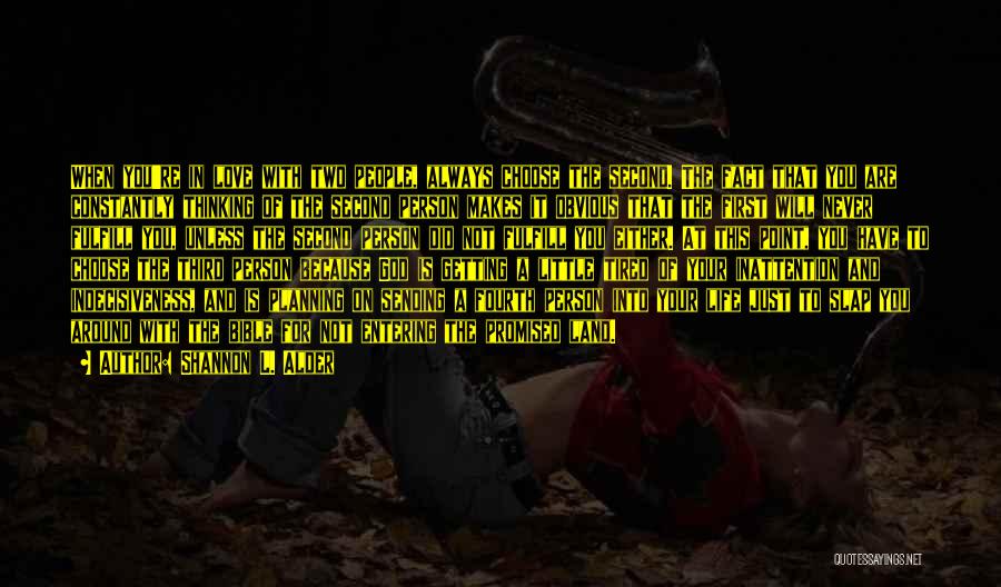 Shannon L. Alder Quotes: When You're In Love With Two People, Always Choose The Second. The Fact That You Are Constantly Thinking Of The
