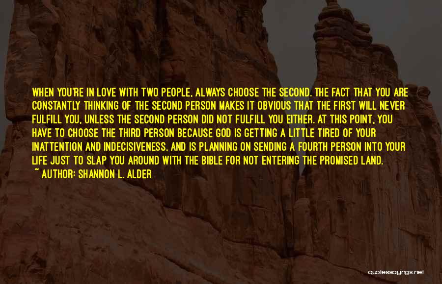 Shannon L. Alder Quotes: When You're In Love With Two People, Always Choose The Second. The Fact That You Are Constantly Thinking Of The