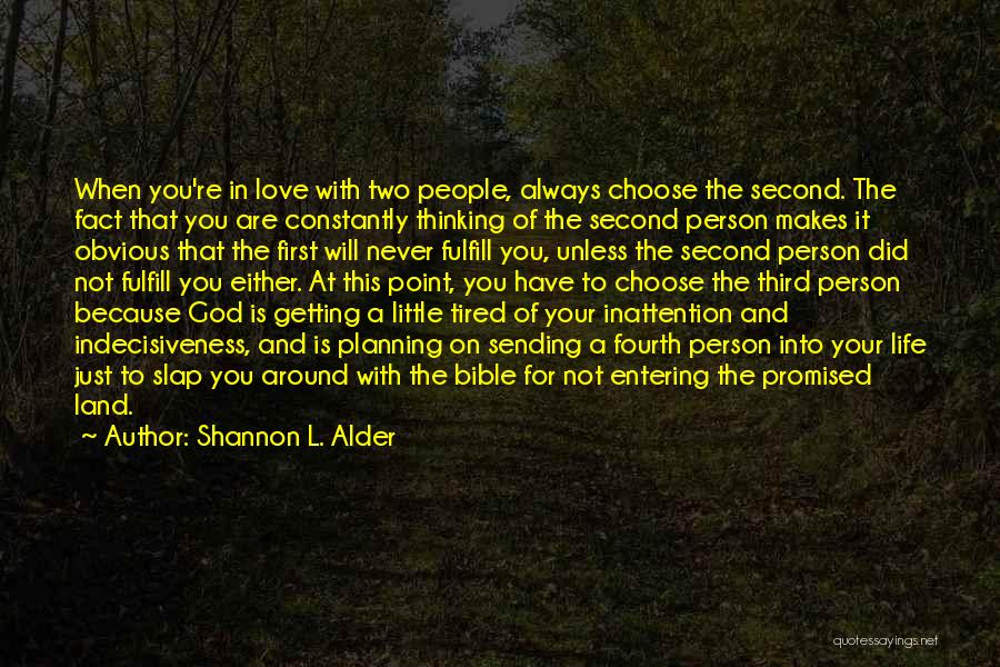 Shannon L. Alder Quotes: When You're In Love With Two People, Always Choose The Second. The Fact That You Are Constantly Thinking Of The