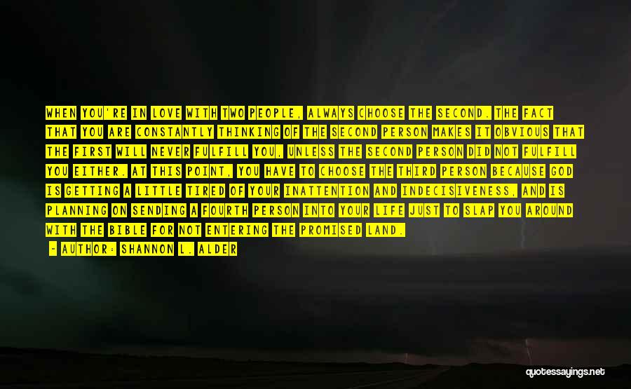 Shannon L. Alder Quotes: When You're In Love With Two People, Always Choose The Second. The Fact That You Are Constantly Thinking Of The