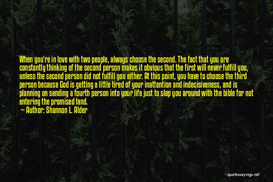 Shannon L. Alder Quotes: When You're In Love With Two People, Always Choose The Second. The Fact That You Are Constantly Thinking Of The