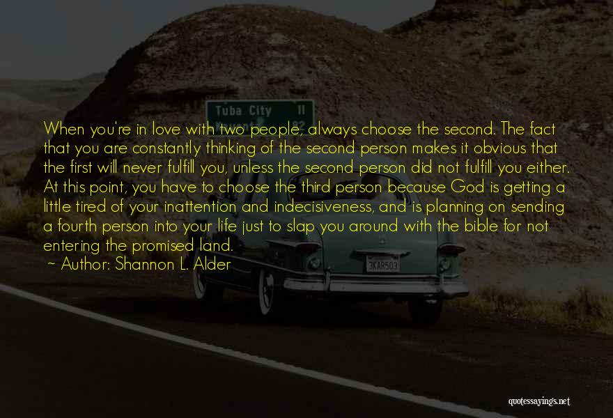 Shannon L. Alder Quotes: When You're In Love With Two People, Always Choose The Second. The Fact That You Are Constantly Thinking Of The