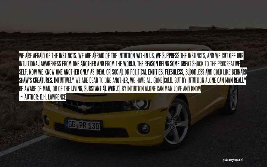 D.H. Lawrence Quotes: We Are Afraid Of The Instincts. We Are Afraid Of The Intuition Within Us. We Suppress The Instincts, And We