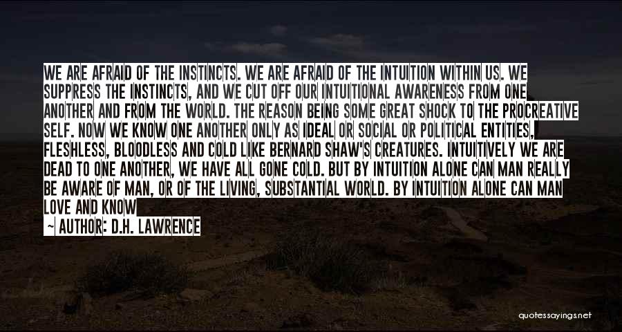 D.H. Lawrence Quotes: We Are Afraid Of The Instincts. We Are Afraid Of The Intuition Within Us. We Suppress The Instincts, And We