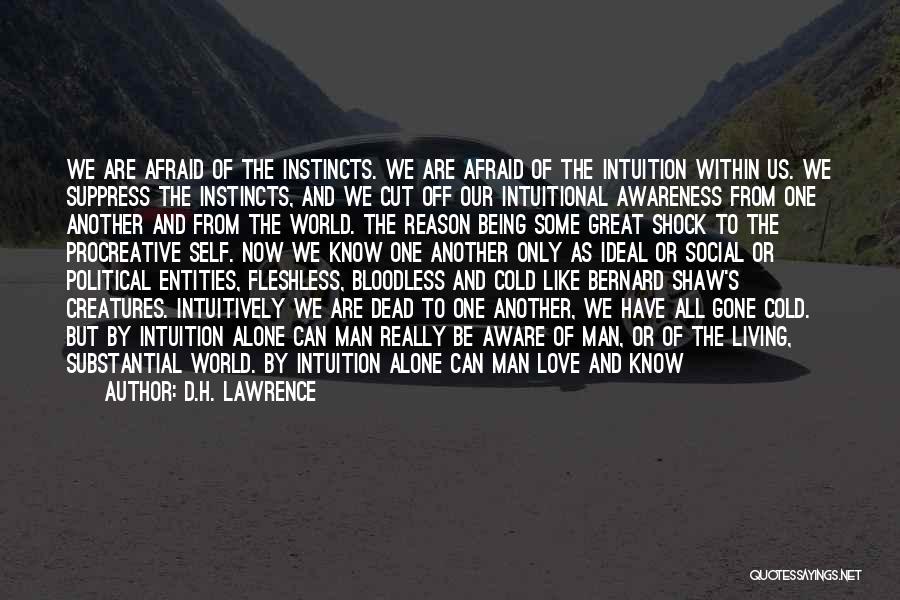 D.H. Lawrence Quotes: We Are Afraid Of The Instincts. We Are Afraid Of The Intuition Within Us. We Suppress The Instincts, And We