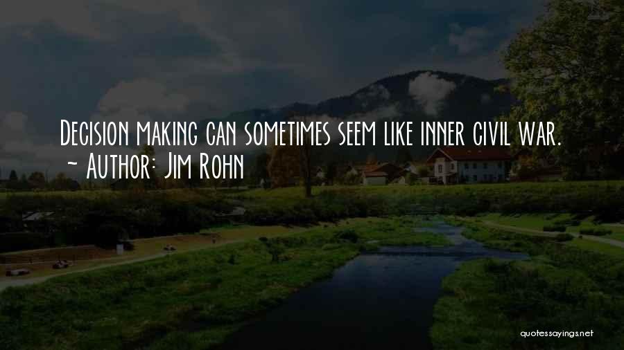 Jim Rohn Quotes: Decision Making Can Sometimes Seem Like Inner Civil War.